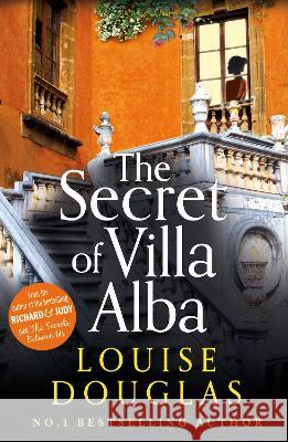 The Secret of Villa Alba: Brand new from Number 1 bestseller Louise Douglas Louise Douglas   9781800486096 Boldwood Books Ltd