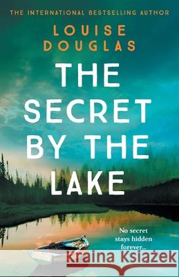 The Secret by the Lake Louise Douglas 9781800486539 Boldwood Books Ltd