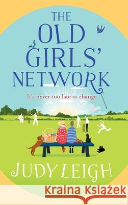 The Old Girls' Network: The top 10 bestselling funny, feel-good read from USA Today bestseller Judy Leigh Judy Leigh 9781800489219 Boldwood Books Ltd