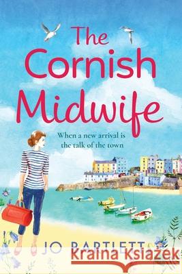 The Cornish Midwife: The top 10 bestselling uplifting escapist read from Jo Bartlett Jo Bartlett 9781800489387 Boldwood Books Ltd