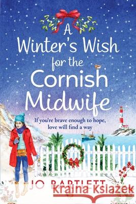 A Winter's Wish For The Cornish Midwife: The perfect winter read from top 10 bestseller Jo Bartlett Jo Bartlett 9781800489608 Boldwood Books Ltd