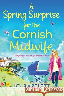 A Spring Surprise For The Cornish Midwife Jo Bartlett 9781800489707 Boldwood Books Ltd