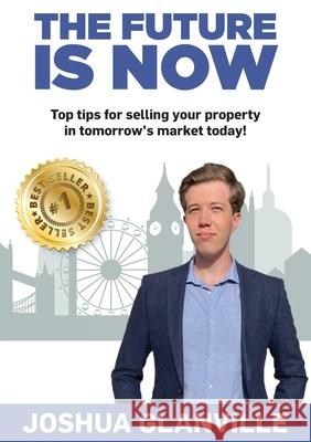 The Future Is Now: Top tips for selling your Joshua Glanville 9781800490451 Lisa B Group Pty Ltd