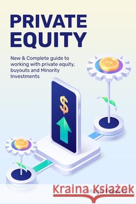Private equity - New & Complete guide to working with private equity, buyouts and Minority Investments Hugh Powers 9781800491717 Ramtander Ltd