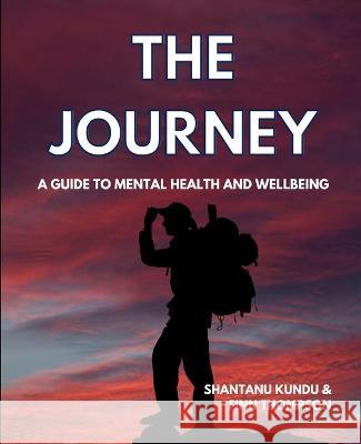 The Journey - A guide on mental health and wellbeing Shantanu Kundu 9781800496538