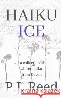Haiku Ice P. J. Reed 9781800497689 Lost Tower Publications