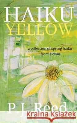 Haiku Yellow P. J. Reed 9781800497986 Lost Tower Publications