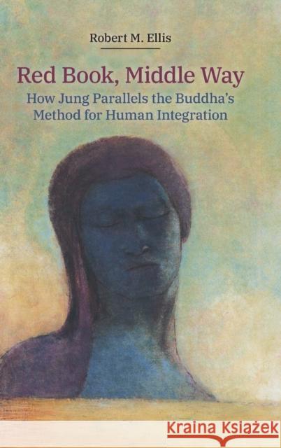 Red Book, Middle Way: How Jung Parallels the Buddha's Method for Human Integration Robert M. Ellis 9781800500082 Equinox Publishing (Indonesia)