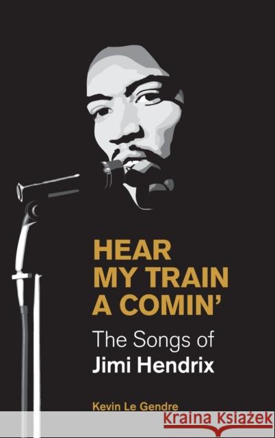 Hear My Train A Comin': The Songs of Jimi Hendrix Le Gendre, Kevin 9781800500136 Equinox Publishing (Indonesia)