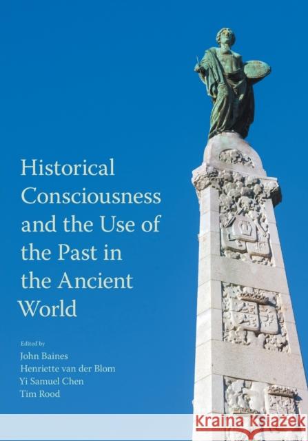 Historical Consciousness and the Use of the Past in the Ancient World Baines, John 9781800500266 EQUINOX PUBLISHING ACADEMIC