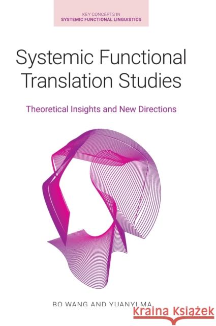 Systemic Functional Translation Studies: Theoretical Insights and New Directions Wang, Bo 9781800500310 EQUINOX PUBLISHING ACADEMIC