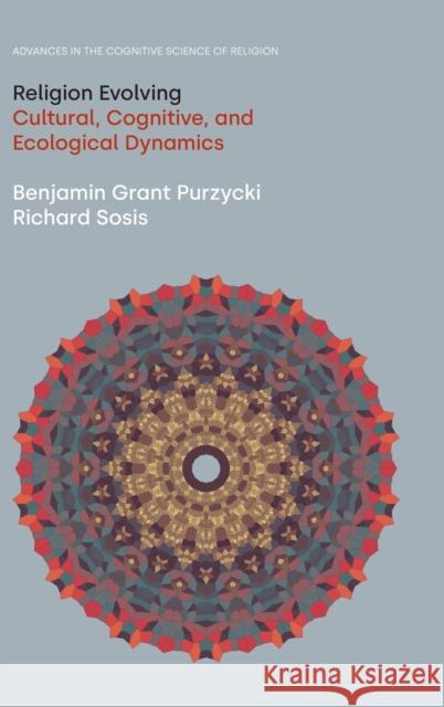 Religion Evolving: Cultural, Cognitive, and Ecological Dynamics Purzycki, Benjamin Grant 9781800500518