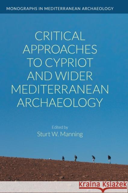 Critical Approaches to Cypriot and Wider Mediterranean Archaeology Manning, Sturt W. 9781800500594