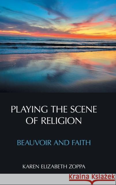 Playing the Scene of Religion: Beauvoir and Faith Karen Elizabeth Zoppa 9781800500617 Equinox Publishing (Indonesia)