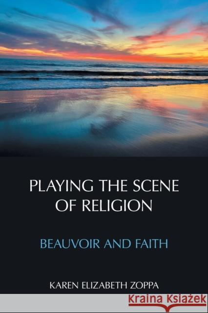 Playing the Scene of Religion: Beauvoir and Faith Karen Elizabeth Zoppa 9781800500624 Equinox Publishing (Indonesia)