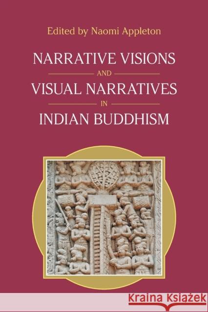 Narrative Visions and Visual Narratives in Indian Buddhism Appleton, Naomi 9781800501317