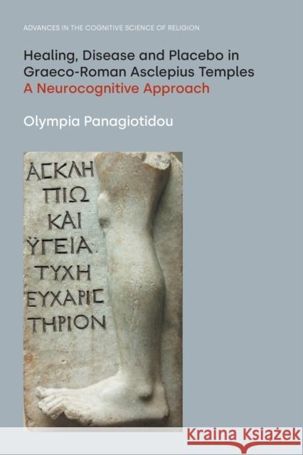 Healing, Disease and Placebo in Graeco-Roman Asclepius Temples: A Neurocognitive Approach Panagiotidou, Olympia 9781800501423 EQUINOX PUBLISHING ACADEMIC
