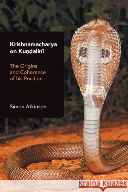 Krishnamacharya on Kundalini: The Origins and Coherence of his Position Atkinson, Simon 9781800501522 EQUINOX PUBLISHING ACADEMIC