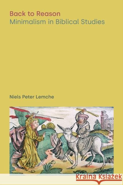 Back to Reason: Minimalism in Biblical Studies LEMCHE  NIELS PETER 9781800501881