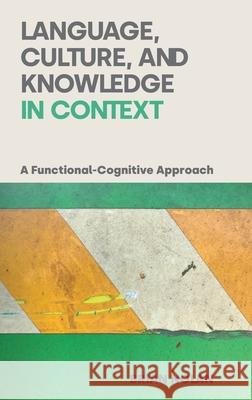 Language, Culture, and Knowledge in Context: A Functional-Cognitive Approach Nolan, Brian 9781800501911 EQUINOX PUBLISHING ACADEMIC