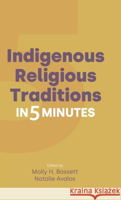Indigenous Religious Traditions in 5 Minutes Molly H. Bassett Natalie Avalos 9781800502024 Equinox Publishing