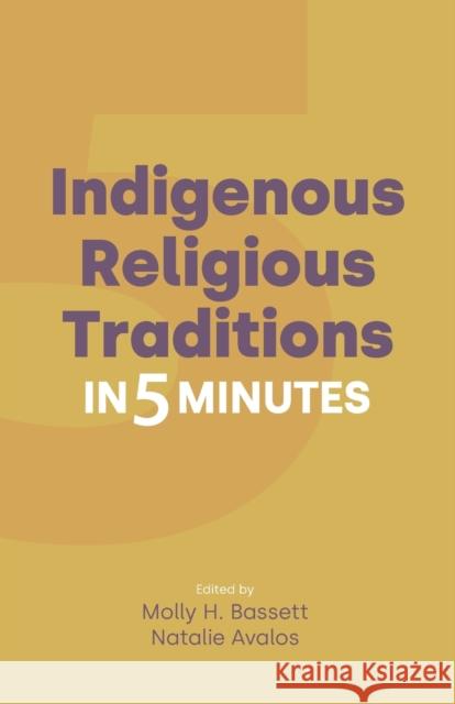Indigenous Religious Traditions in 5 Minutes Molly H. Bassett Natalie Avalos 9781800502031 Equinox Publishing