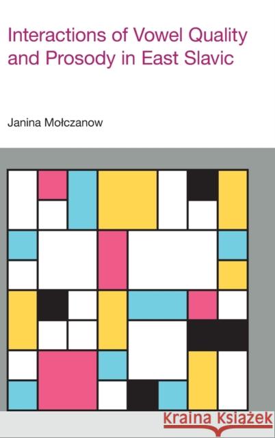 Interactions of Vowel Quality and Prosody in East Slavic Janina Molczanow 9781800502345 Equinox Publishing