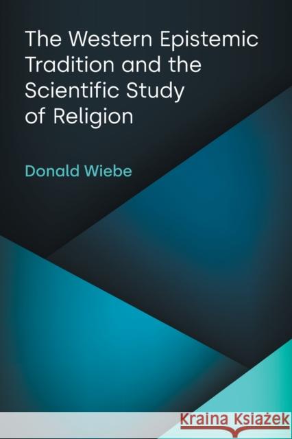 The Western Epistemic Tradition and the Scientific Study of Religion Wiebe, Donald 9781800502734