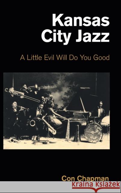 Kansas City Jazz: A Little Evil Will Do You Good Chapman, Con 9781800502826 Equinox Publishing Ltd