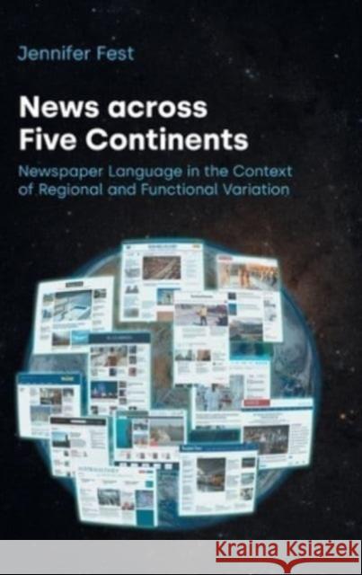 News Across Five Continents: Newspaper Language in the Context of Regional and Functional Variation Jennifer Fest 9781800502895