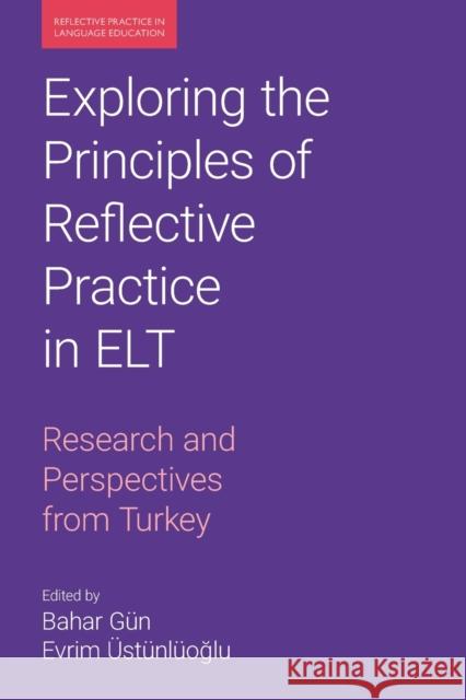 Exploring the Principles of Reflective Practice in ELT: Research and Perspectives from Turkey GUN  BAHAR 9781800502970 Equinox Publishing Ltd