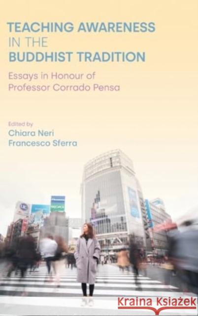 Teaching Awareness in the Buddhist Tradition: Essays in Honour of Professor Corrado Pensa Chiara Neri Francesco Sferra 9781800503304