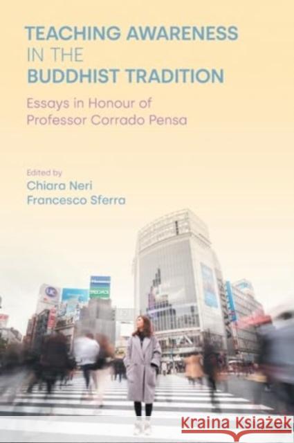 Teaching Awareness in the Buddhist Tradition: Essays in Honour of Professor Corrado Pensa Chiara Neri Francesco Sferra 9781800503311
