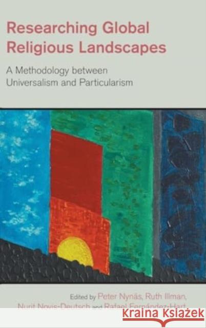 Researching Global Religious Landscapes: A Methodology Between Universalism and Particularism Peter Nynas Ruth Illman Nurit Novis-Deutsch 9781800503908 Equinox Publishing