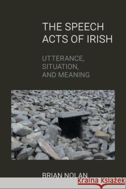 The Speech Acts of Irish: Utterance, Situation and Meaning Brian Nolan 9781800504271 Equinox Publishing Ltd