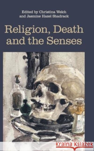 Religion, Death and the Senses Christina Welch Jasmine Hazel Shadrack 9781800504936