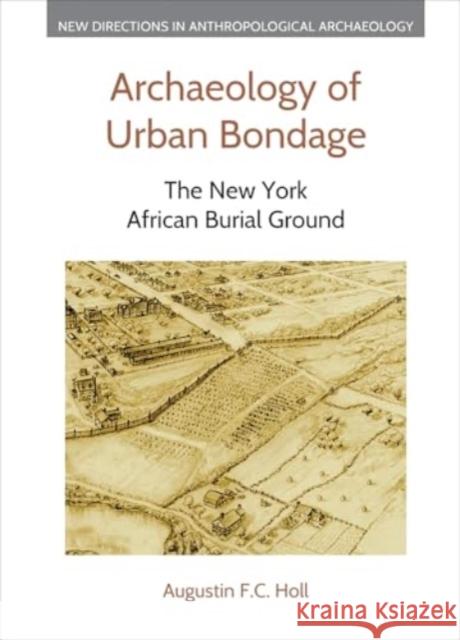 Archaeology of Urban Bondage: The New York African Burial Ground Augustin F. C. Holl 9781800505155 Equinox Publishing