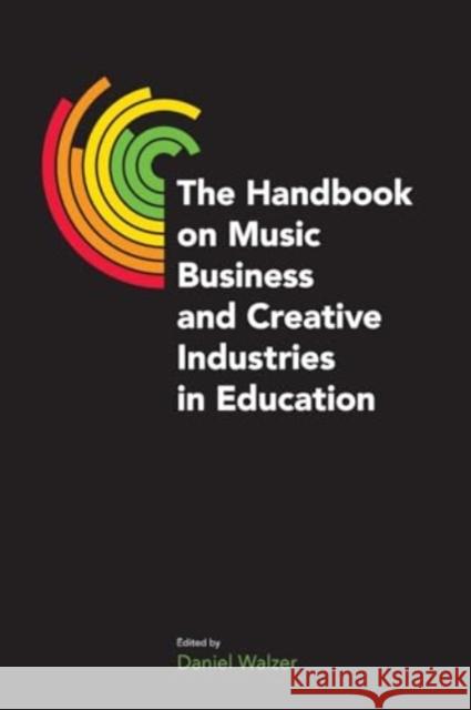 The Handbook on Music Business and Creative Industries in Education Daniel Walzer 9781800505223