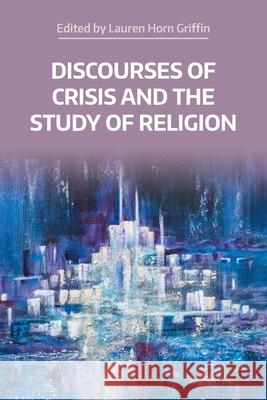 Discourses of Crisis and the Study of Religion Lauren Hor 9781800505315 Equinox Publishing