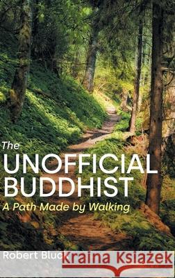 The Unofficial Buddhist: A Path Made by Walking Robert Bluck 9781800505704 Equinox Publishing