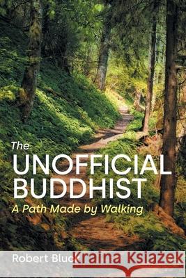 The Unofficial Buddhist: A Path Made by Walking Robert Bluck 9781800505711 Equinox Publishing