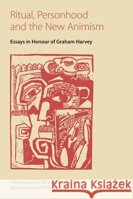Ritual, Personhood and the New Animism: Essays in Honour of Graham Harvey David G. Robertson Paul-Francois Tremlett 9781800505810