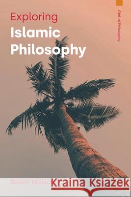 Exploring Islamic Philosophy Sayeh Meisami 9781800506824 Equinox Publishing