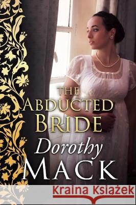 The Abducted Bride Dorothy Mack 9781800550773 Sapere Books