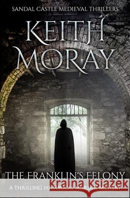 The Franklin's Felony Keith Moray 9781800552432