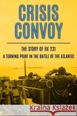 Crisis Convoy: The Story of HX231, A Turning Point in the Battle of the Atlantic Peter Gretton 9781800552777 Sapere Books