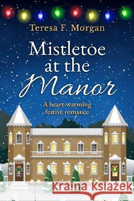 Mistletoe at the Manor Teresa F Morgan 9781800554771