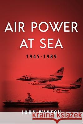 Air Power at Sea, 1945-1989 John Winton 9781800555976 Sapere Books