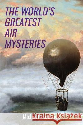 The World's Greatest Air Mysteries Michael Hardwick 9781800556072 Sapere Books