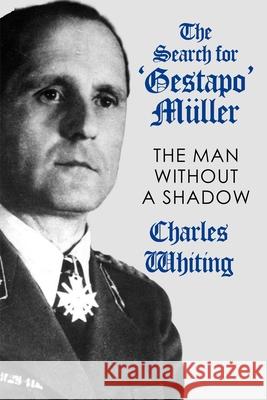 The Search for 'Gestapo' M?ller: The Man Without a Shadow Charles Whiting 9781800559790 Sapere Books